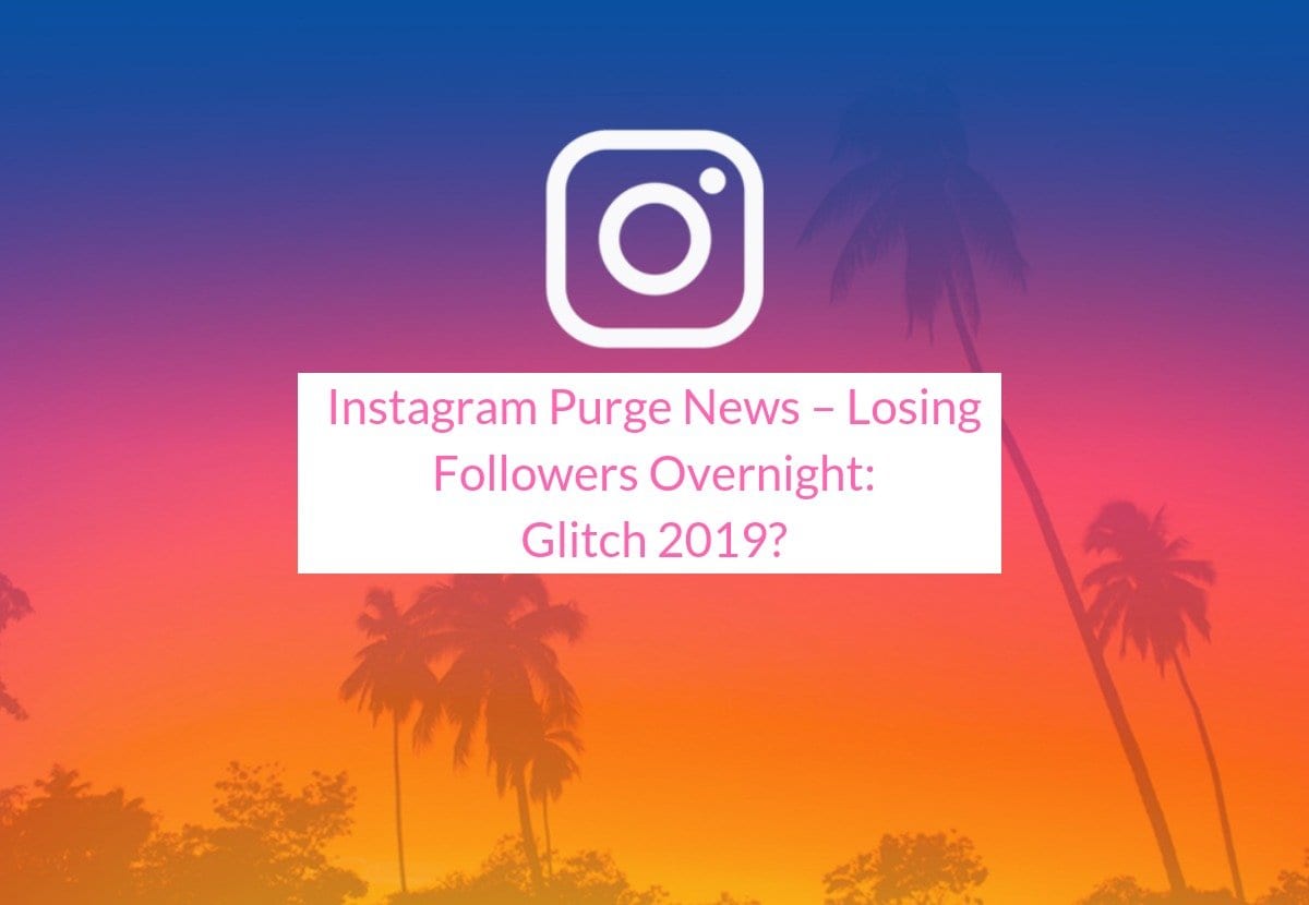 Instagram Purge News – Losing Followers Overnight: Glitch ... - 1200 x 830 jpeg 69kB
