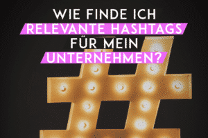 Wie finde ich relevante Hashtags für mein Unternehmen?